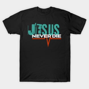 Jesus - Never Die - Streetwear T-Shirt